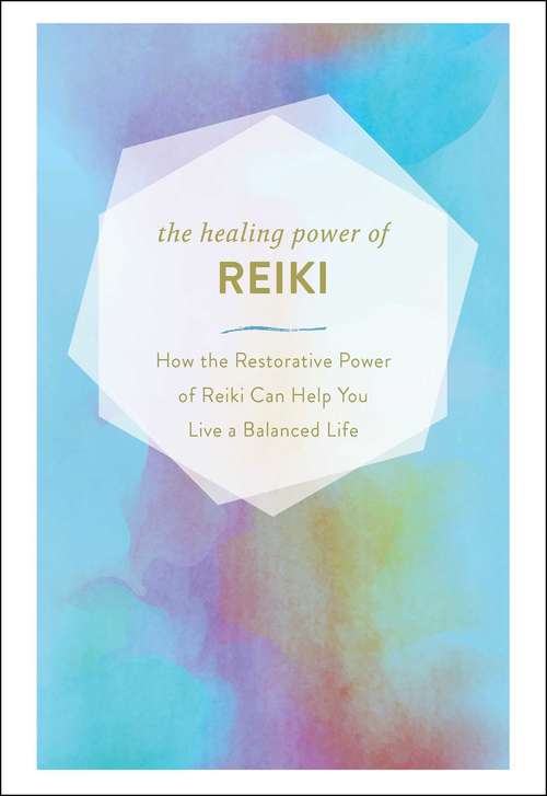Book cover of The Healing Power of Reiki: How the Restorative Power of Reiki Can Help You Live a Balanced Life