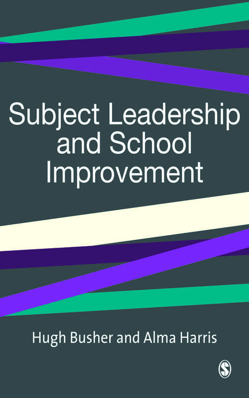 Subject Leadership and School Improvement (Published in association with the British Educational Leadership and Management Society)