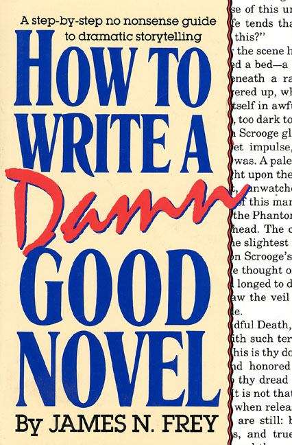 Book cover of How To Write A Damn Good Novel: A Step-By-Step No Nonsense Guide To Dramatic Storytelling