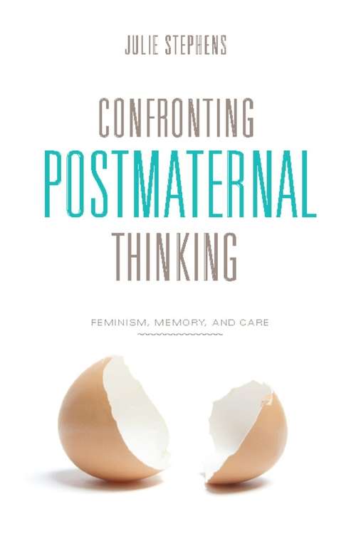 Book cover of Confronting Postmaternal Thinking: Feminism, Memory, and Care