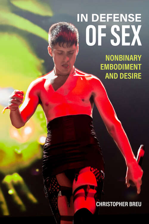 Book cover of In Defense of Sex: Nonbinary Embodiment and Desire (1)