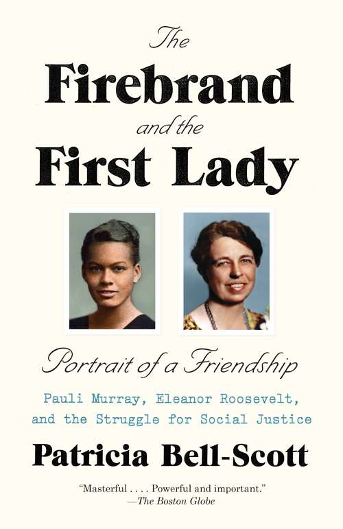The Firebrand and the First Lady: Pauli Murray, Eleanor Roosevelt, and the Struggle for Social Justice