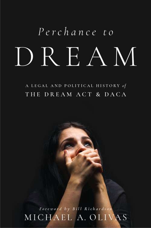 Book cover of Perchance to DREAM: A Legal and Political History of the DREAM Act and DACA (Citizenship and Migration in the Americas)