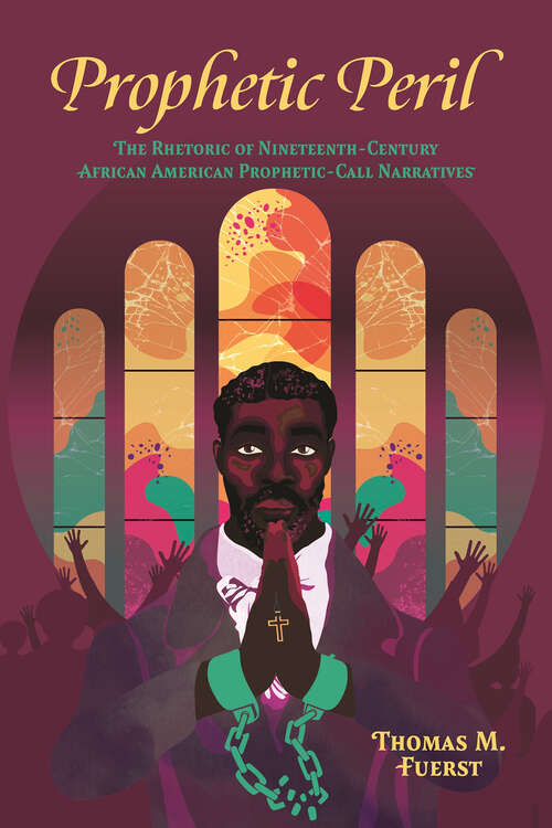 Book cover of Prophetic Peril: The Rhetoric of Nineteenth-Century African American Prophetic-Call Narratives (EPUB SINGLE) (Race, Rhetoric, and Media Series)