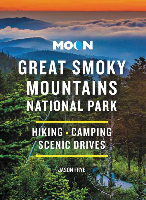 Moon Great Smoky Mountains National Park: Hiking, Camping, Scenic Drives (Travel Guide)