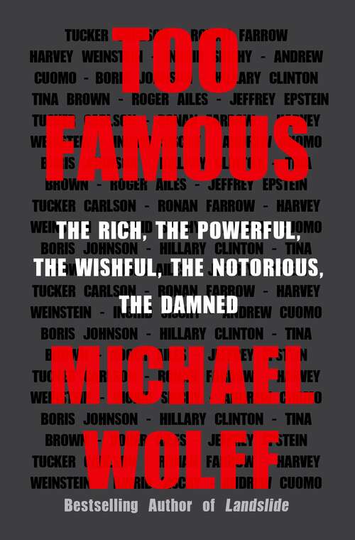 Book cover of Too Famous: The Rich, the Powerful, the Wishful, the Notorious, the Damned