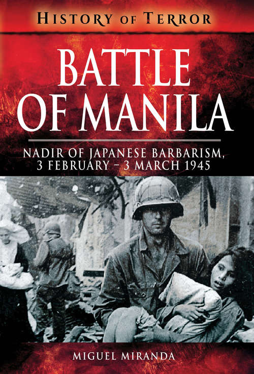 Book cover of Battle of Manila: Nadir of Japanese Barbarism, 3 February–3 March 1945 (History of Terror)