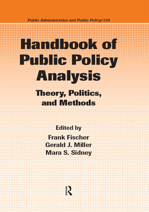 Handbook of Public Policy Analysis: Theory, Politics, and Methods (Public Administration and Public Policy)