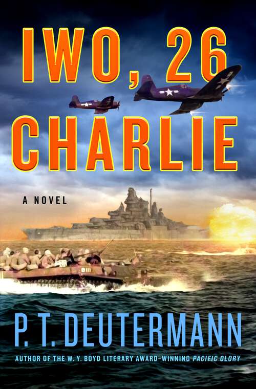 Book cover of Iwo, 26 Charlie: A Novel (P. T. Deutermann WWII Novels)