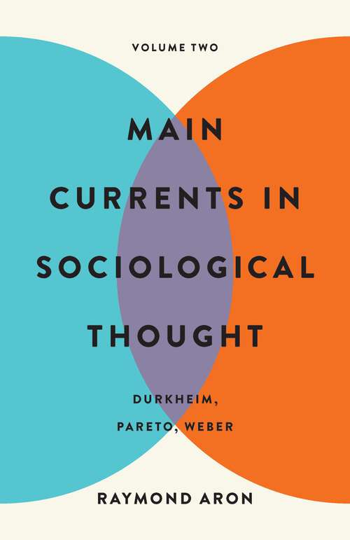 Book cover of Main Currents in Sociological Thought: Durkheim, Pareto, Weber