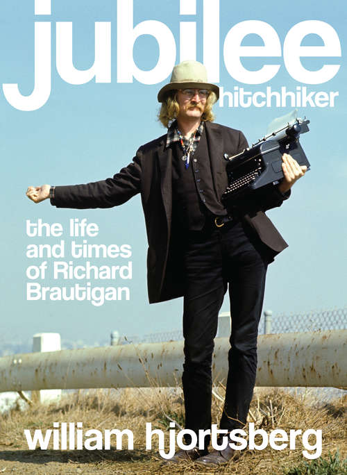 Book cover of Jubilee Hitchhiker: The Life and Times of Richard Brautigan