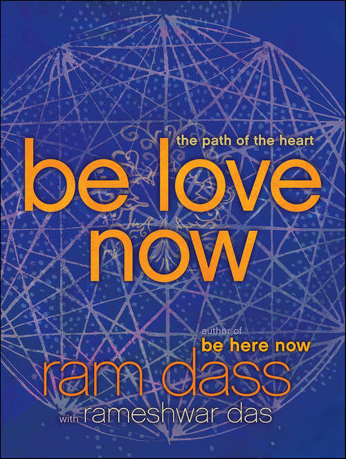 Book cover of Be Love Now: The Path of the Heart