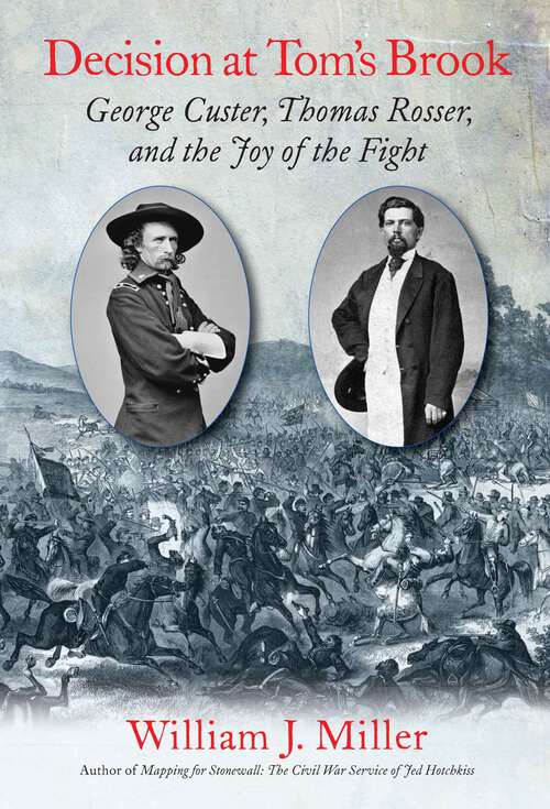 Book cover of Decision at Tom’s Brook: George Custer, Tom Rosser, and the Joy of the Fight