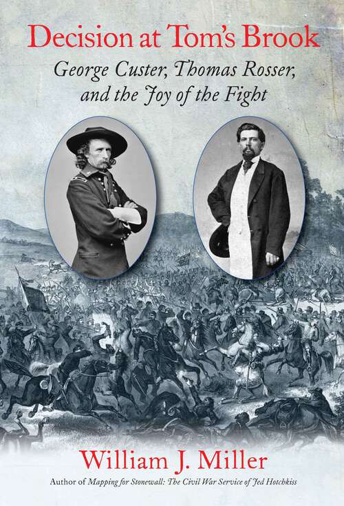 Book cover of Decision at Tom’s Brook: George Custer, Tom Rosser, and the Joy of the Fight