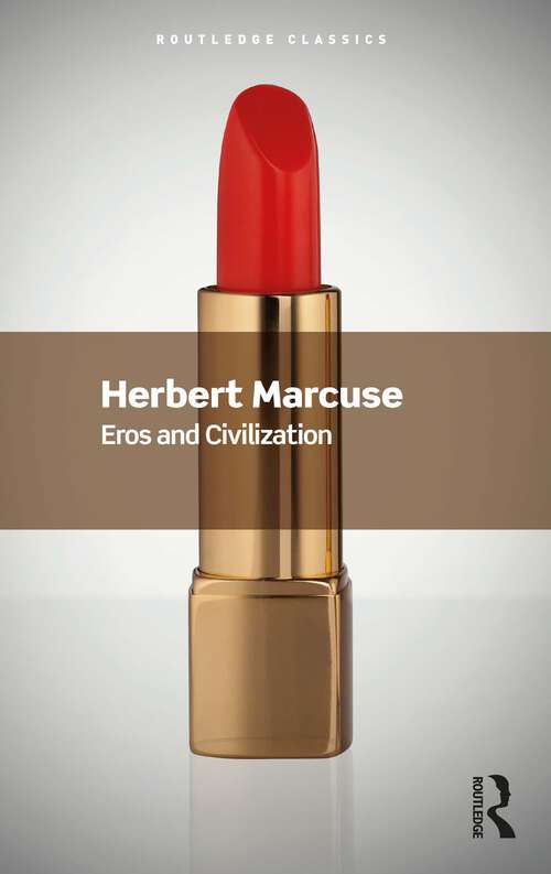 Book cover of Eros and Civilization: A Philosophical Inquiry Into Freud (2) (Routledge Classics)