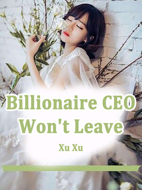 Billionaire CEO Won't Leave: Volume 3 (Volume 3 #3)
