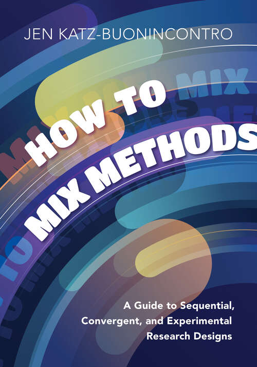 Book cover of How to Mix Methods: A Guide to Sequential, Convergent, and Experimental Research Designs