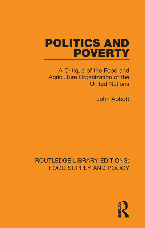 Book cover of Politics and Poverty: A Critique of the Food and Agriculture Organization of the United Nations (Routledge Library Editions: Food Supply and Policy)