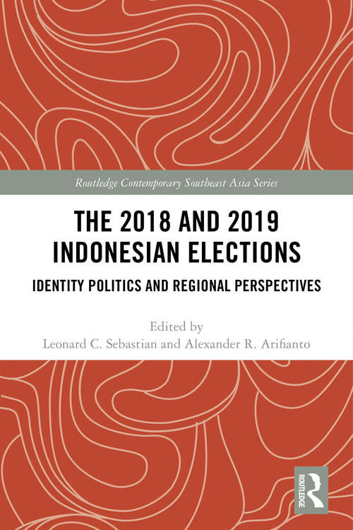 Book cover of The 2018 and 2019 Indonesian Elections: Identity Politics and Regional Perspectives (Routledge Contemporary Southeast Asia Series)