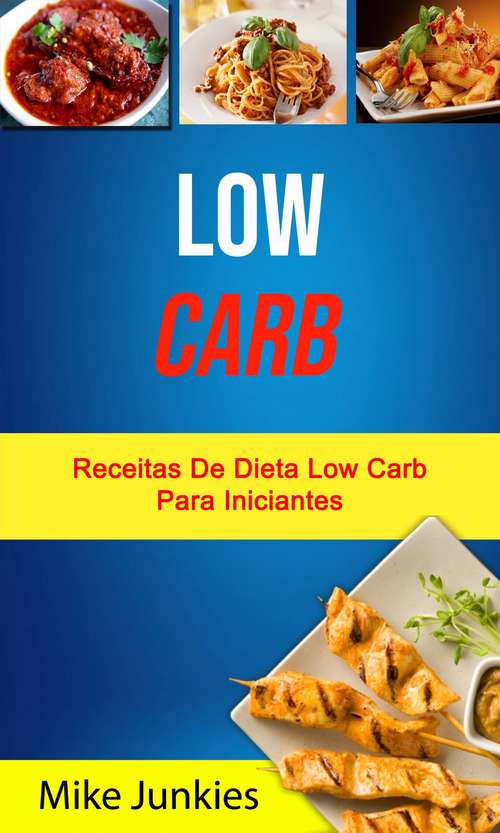Book cover of Low Carb: Receitas da Dieta Low Carb para Iniciantes