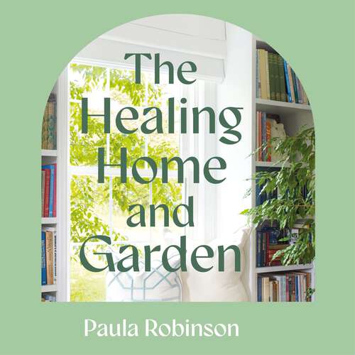 Book cover of The Healing Home and Garden: Reimagining spaces for optimal wellbeing