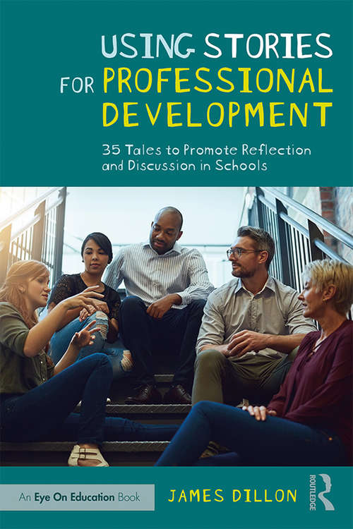 Using Stories for Professional Development: 35 Tales to Promote Reflection and Discussion in Schools