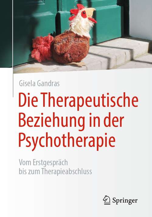 Book cover of Die Therapeutische Beziehung in der Psychotherapie: Vom Erstgespräch bis zum Therapieabschluss (1. Aufl. 2021)