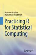 Practicing R for Statistical Computing