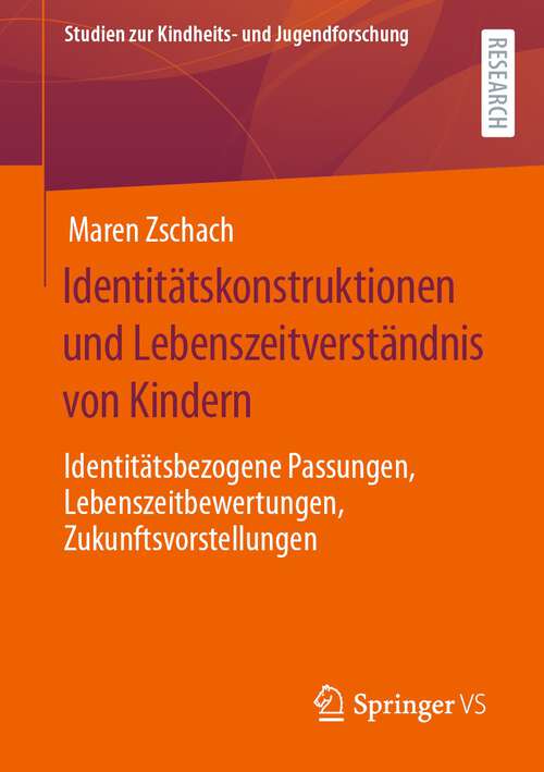 Book cover of Identitätskonstruktionen und Lebenszeitverständnis von Kindern: Identitätsbezogene Passungen, Lebenszeitbewertungen, Zukunftsvorstellungen (1. Aufl. 2022) (Studien zur Kindheits- und Jugendforschung #6)