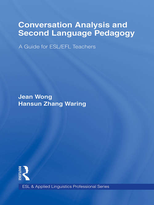 Conversation Analysis and Second Language Pedagogy: A Guide for ESL/ EFL Teachers (ESL & Applied Linguistics Professional Series)