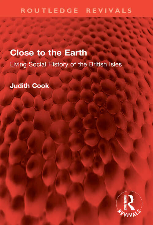 Book cover of Close to the Earth: Living Social History of the British Isles (Routledge Revivals)