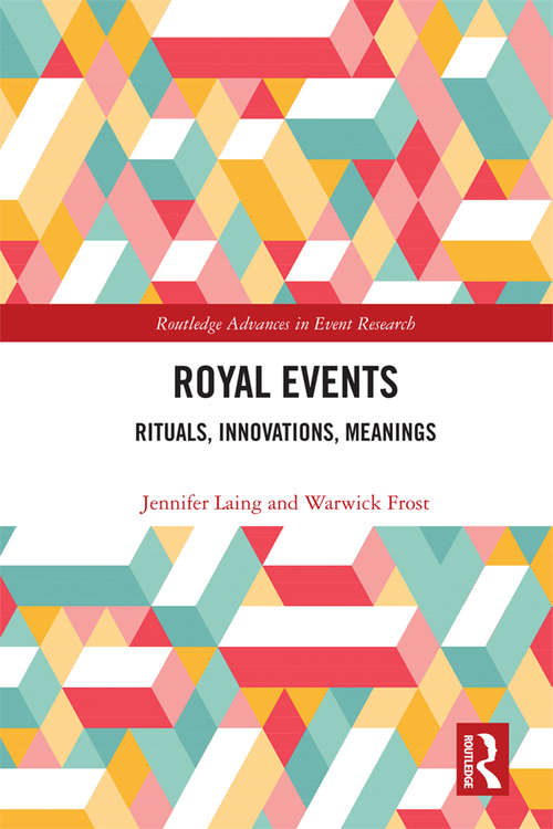 Royal Events: Rituals, Innovations, Meanings (Routledge Advances in Event Research Series)