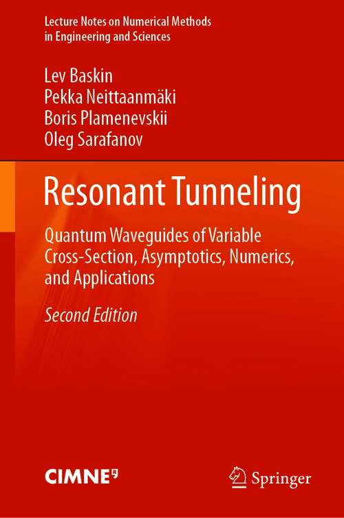 Resonant Tunneling: Quantum Waveguides of Variable Cross-Section, Asymptotics, Numerics, and Applications (Lecture Notes on Numerical Methods in Engineering and Sciences)