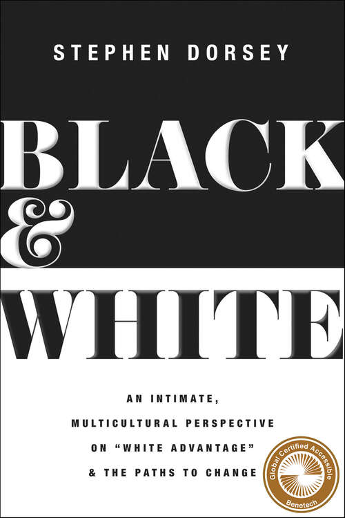 Book cover of Black & White: An Intimate, Multicultural Perspective on "White Advantage" and the Paths to Change
