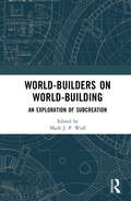 World-Builders on World-Building: An Exploration of Subcreation