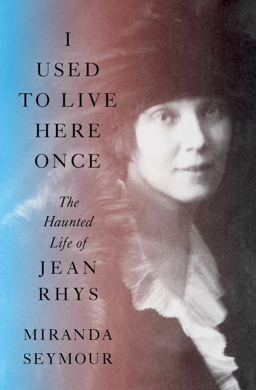 Book cover of I Used to Live Here Once: The Haunted Life of Jean Rhys