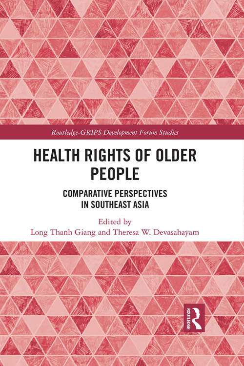 Health Rights of Older People: Comparative Perspectives in Southeast Asia (Routledge-GRIPS Development Forum Studies)