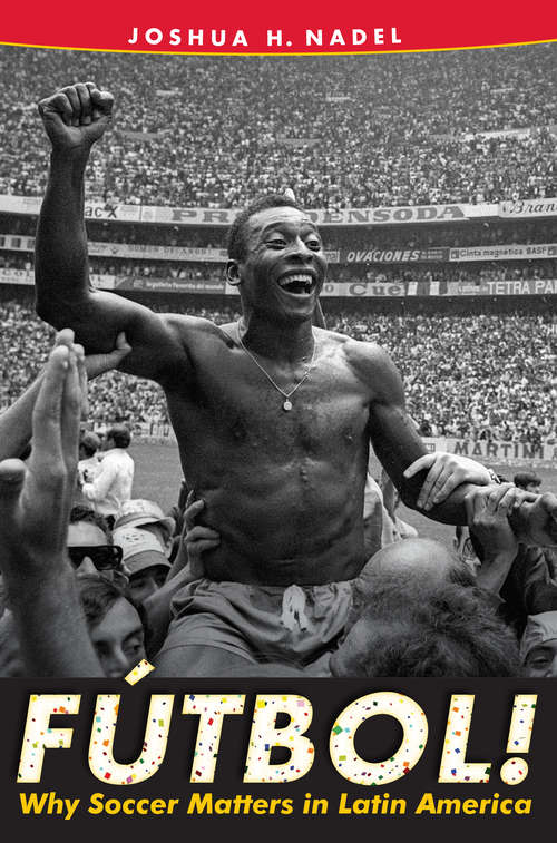 Book cover of Fútbol!: Why Soccer Matters in Latin America