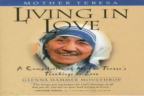 Book cover of Mother Teresa: Living in Love: A Compilation of Mother Teresa's Teachings on Love