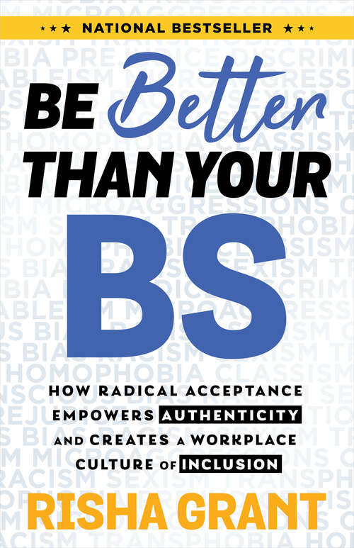 Book cover of Be Better Than Your BS: How Radical Acceptance Empowers Authenticity and Creates a Workplace Culture of Inclusion