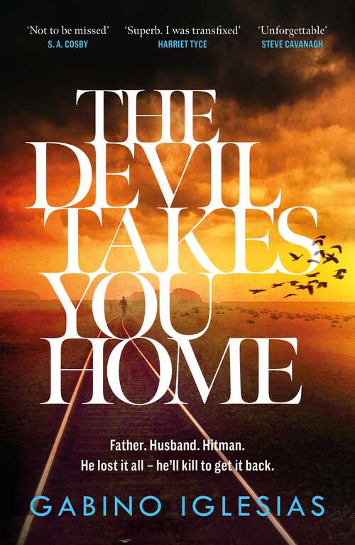 Book cover of The Devil Takes You Home: the acclaimed up-all-night thriller