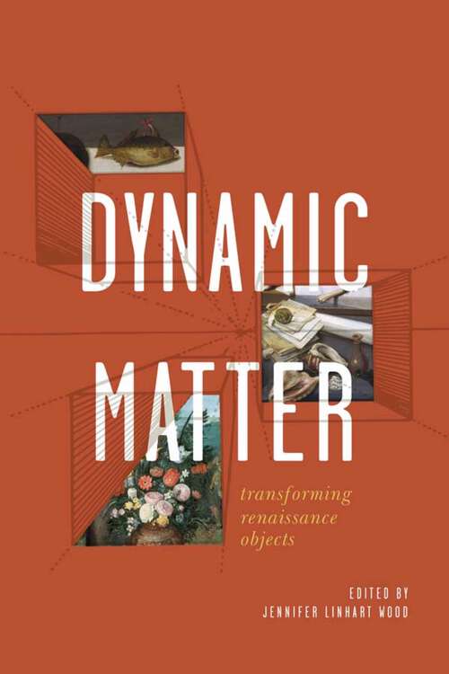 Book cover of Dynamic Matter: Transforming Renaissance Objects (Cultural Inquiries in English Literature, 1400–1700)