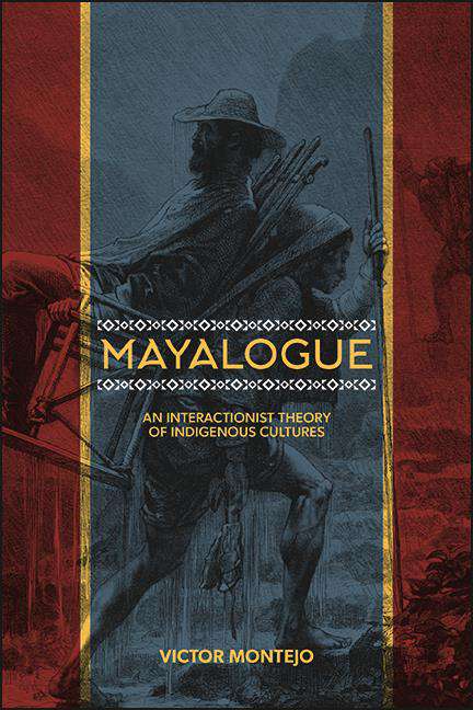 Book cover of Mayalogue: An Interactionist Theory of Indigenous Cultures (SUNY series, Trans-Indigenous Decolonial Critiques)