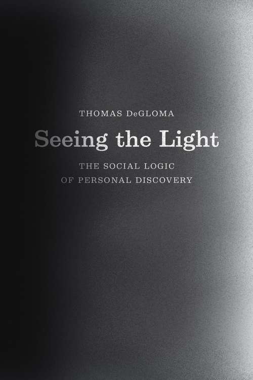Book cover of Seeing the Light: The Social Logic of Personal Discovery