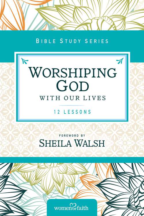Book cover of Worshiping God with Our Lives (Women of Faith Study Guide Series)