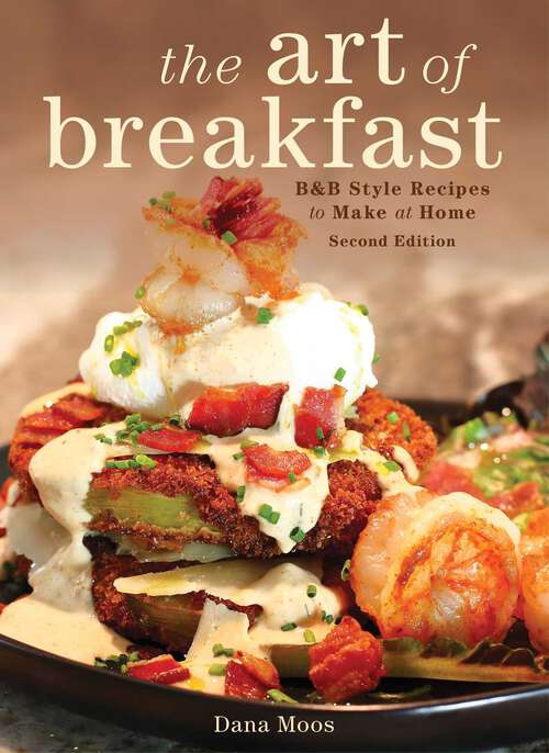 Book cover of The Art of Breakfast: B&B Style Recipes to Make at Home (2nd Edition)