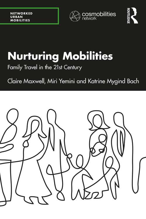Nurturing Mobilities: Family Travel in the 21st Century (Networked Urban Mobilities)