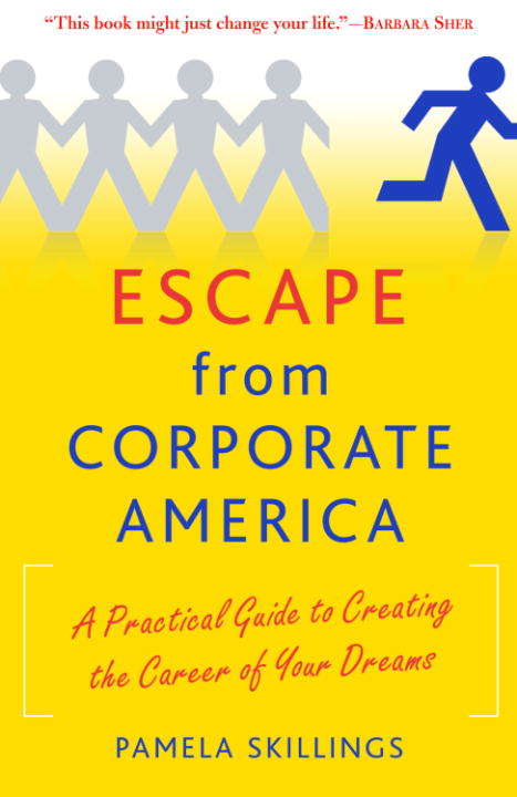 Book cover of Escape from Corporate America: A Practical Guide to Creating the Career of Your Dreams