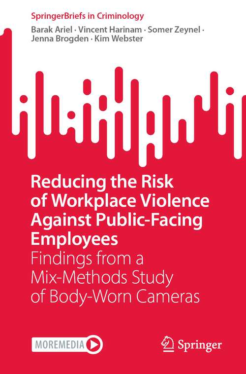 Book cover of Reducing the Risk of Workplace Violence Against Public-Facing Employees: Findings from a Mix-Methods Study of Body-Worn Cameras (1st ed. 2024) (SpringerBriefs in Criminology)