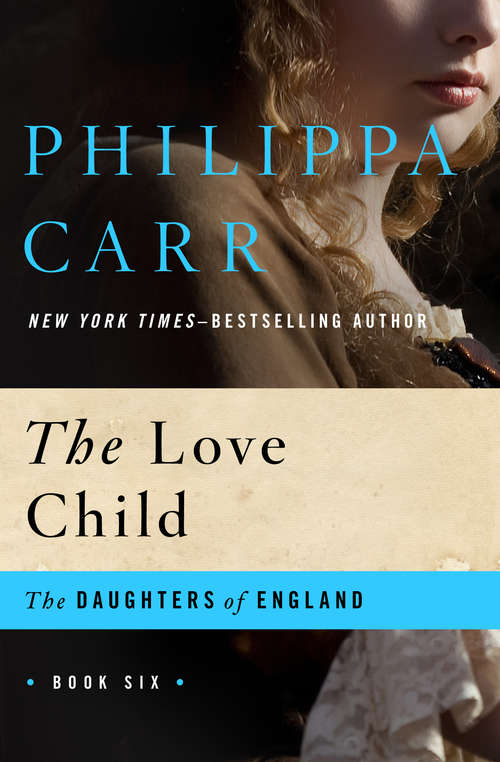 Book cover of The Love Child: Saraband For Two Sisters, Lament For A Lost Lover, And The Love Child (The Daughters of England #6)